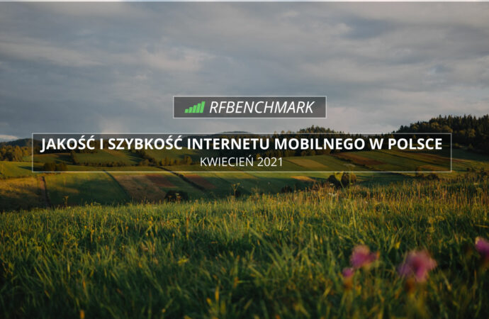 Wyrównana, wiosenna rywalizacja – Internet mobilny w Polsce (kwiecień 2021)
