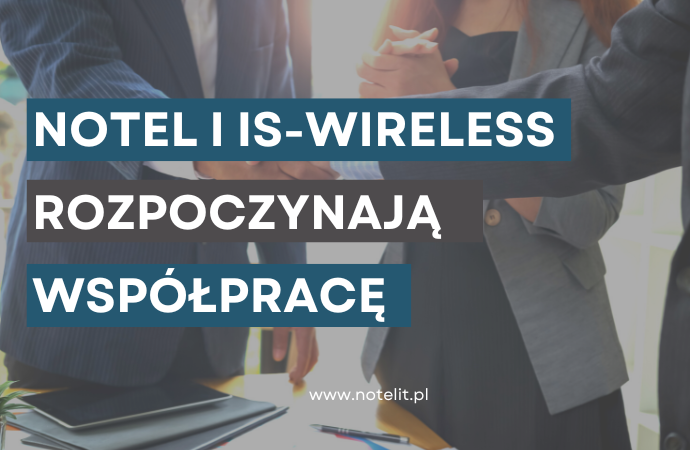 Notel i IS-Wireless rozpoczynają współpracę. Będą oferować stabilne sieci 5G o optymalnych parametrach