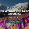 Nieznaczne zmiany na szczycie – Internet mobilny w Polsce 5G/LTE/3G (marzec 2023)